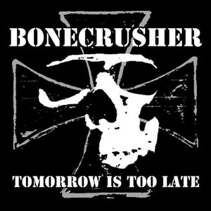 Bonecrusher - Tomorrow is Too Late CD